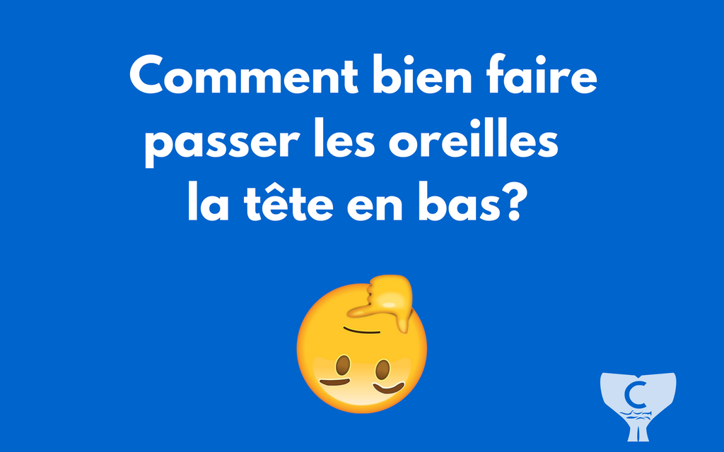 Compensation, comment bien faire passer les oreilles la tête en bas?